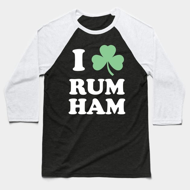I Love Rum Ham - St. Patricks Day Baseball T-Shirt by PodDesignShop